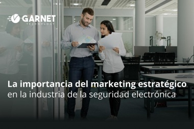 La importancia del marketing estratégico en la industria de la seguridad electrónica